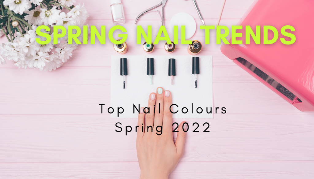 Top Nail Colours to try this Spring – 2022