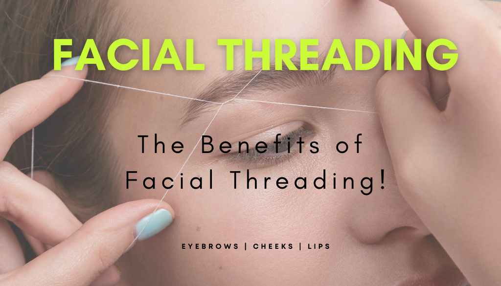 The Benefits of Facial Threading